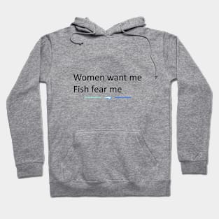 Women want me, fish fear me! Hoodie